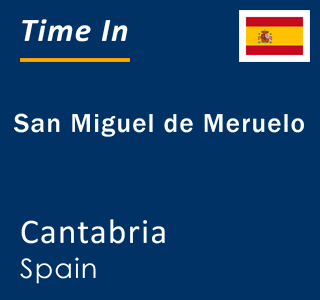 Current local time in San Miguel de Meruelo, Cantabria, Spain