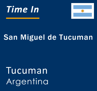 Current local time in San Miguel de Tucuman, Tucuman, Argentina