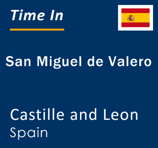 Current local time in San Miguel de Valero, Castille and Leon, Spain