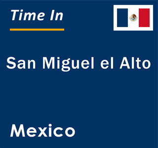 Current local time in San Miguel el Alto, Mexico