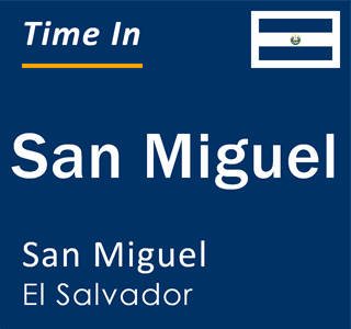 Current local time in San Miguel, San Miguel, El Salvador