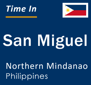 Current local time in San Miguel, Northern Mindanao, Philippines