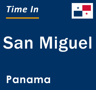 Current local time in San Miguel, Panama