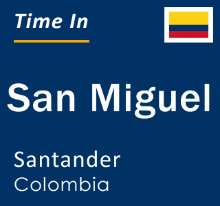 Current local time in San Miguel, Santander, Colombia