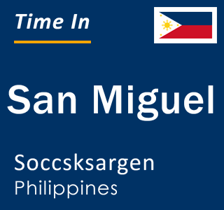 Current local time in San Miguel, Soccsksargen, Philippines