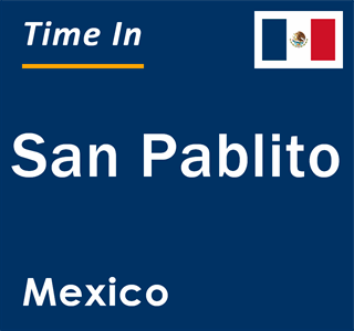 Current local time in San Pablito, Mexico