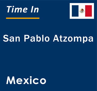 Current local time in San Pablo Atzompa, Mexico