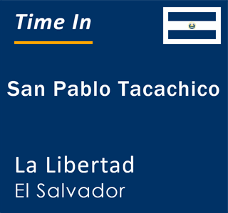 Current time in San Pablo Tacachico, La Libertad, El Salvador