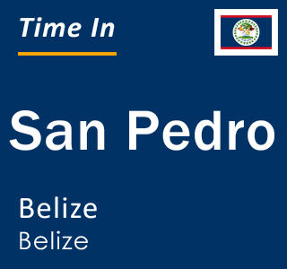 Current time in San Pedro, Belize, Belize