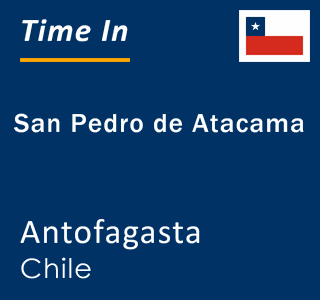 Current local time in San Pedro de Atacama, Antofagasta, Chile