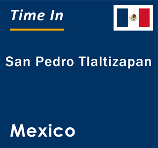 Current local time in San Pedro Tlaltizapan, Mexico