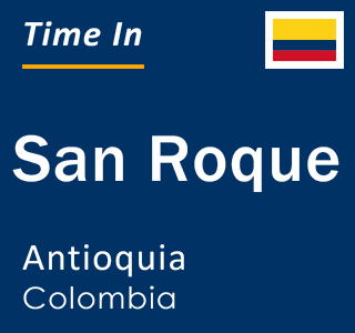 Current local time in San Roque, Antioquia, Colombia