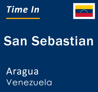 Current local time in San Sebastian, Aragua, Venezuela