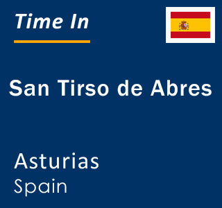 Current local time in San Tirso de Abres, Asturias, Spain