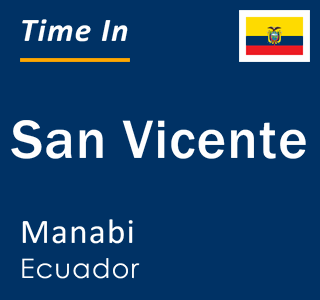 Current local time in San Vicente, Manabi, Ecuador