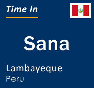 Current local time in Sana, Lambayeque, Peru