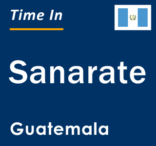 Current local time in Sanarate, Guatemala