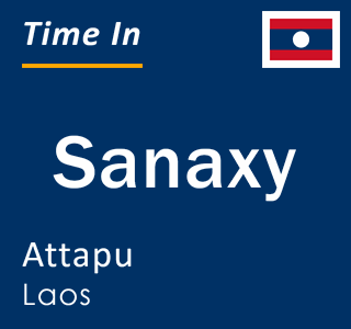Current local time in Sanaxy, Attapu, Laos