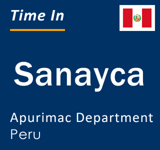 Current local time in Sanayca, Apurimac Department, Peru