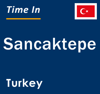 Current local time in Sancaktepe, Turkey