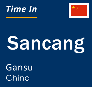 Current local time in Sancang, Gansu, China