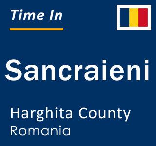 Current local time in Sancraieni, Harghita County, Romania