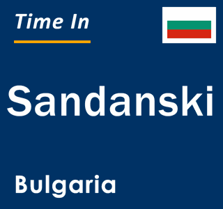 Current local time in Sandanski, Bulgaria