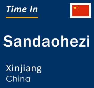 Current local time in Sandaohezi, Xinjiang, China