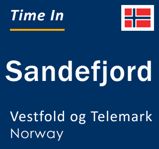 Current local time in Sandefjord, Vestfold og Telemark, Norway