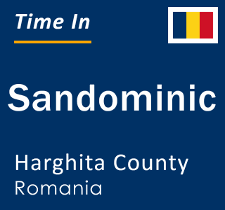 Current local time in Sandominic, Harghita County, Romania