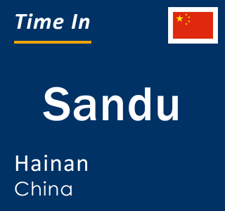 Current local time in Sandu, Hainan, China