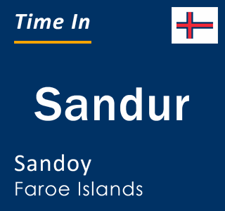 Current time in Sandur, Sandoy, Faroe Islands