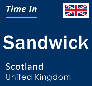 Current local time in Sandwick, Scotland, United Kingdom