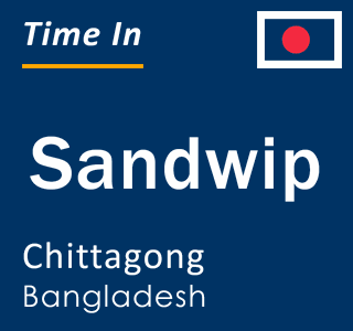 Current local time in Sandwip, Chittagong, Bangladesh