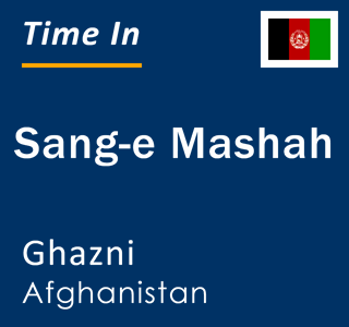 Current local time in Sang-e Mashah, Ghazni, Afghanistan