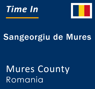 Current local time in Sangeorgiu de Mures, Mures County, Romania