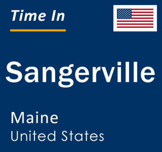 Current local time in Sangerville, Maine, United States