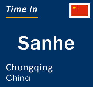 Current local time in Sanhe, Chongqing, China
