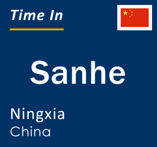 Current local time in Sanhe, Ningxia, China