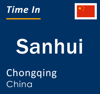 Current local time in Sanhui, Chongqing, China