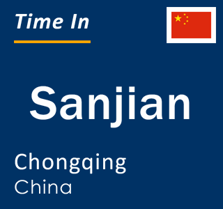 Current local time in Sanjian, Chongqing, China