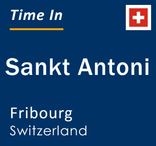 Current local time in Sankt Antoni, Fribourg, Switzerland