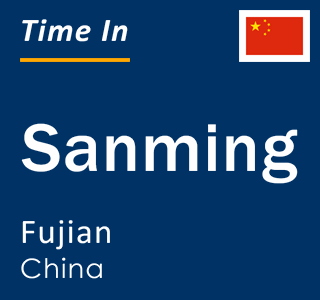 Current time in Sanming, Fujian, China