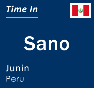 Current local time in Sano, Junin, Peru