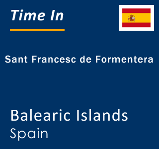 Current local time in Sant Francesc de Formentera, Balearic Islands, Spain