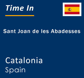 Current local time in Sant Joan de les Abadesses, Catalonia, Spain