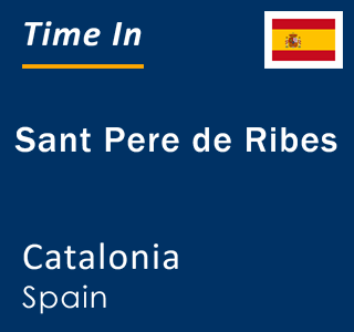 Current local time in Sant Pere de Ribes, Catalonia, Spain