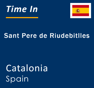 Current local time in Sant Pere de Riudebitlles, Catalonia, Spain