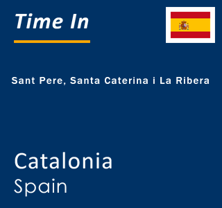 Current local time in Sant Pere, Santa Caterina i La Ribera, Catalonia, Spain