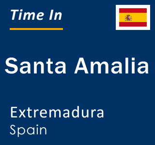 Current local time in Santa Amalia, Extremadura, Spain